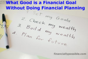 What Good is a Financial Goal Without Doing Financial Planning ...